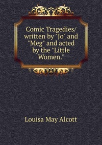 Comic Tragedies/ written by 