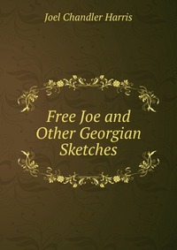 Free Joe and Other Georgian Sketches