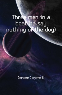 Three men in a boat (to say nothing of the dog)