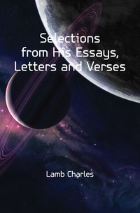 Selections from His Essays, Letters and Verses