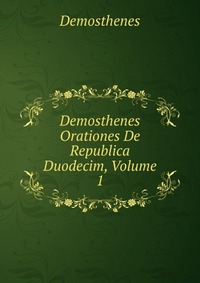 Demosthenes Orationes De Republica Duodecim, Volume 1