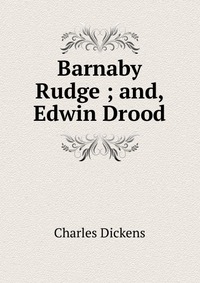 Barnaby Rudge ; and, Edwin Drood