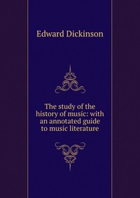 The study of the history of music: with an annotated guide to music literature