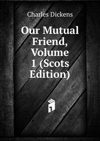 Our Mutual Friend, Volume 1 (Scots Edition)