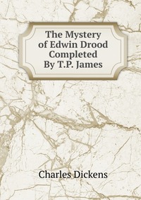 The Mystery of Edwin Drood Completed By T.P. James