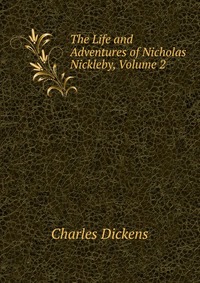 The Life and Adventures of Nicholas Nickleby, Volume 2