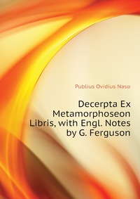 Decerpta Ex Metamorphoseon Libris, with Engl. Notes by G. Ferguson