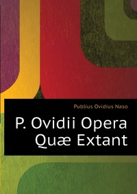 P. Ovidii Opera Qu? Extant