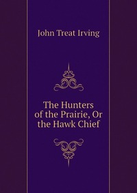 The Hunters of the Prairie, Or the Hawk Chief