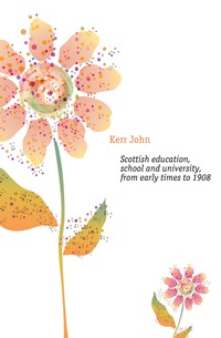 Scottish education, school and university, from early times to 1908