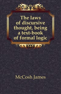 The laws of discursive thought, being a text-book of formal logic