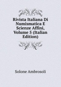 Rivista Italiana Di Numismatica E Scienze Affini, Volume 5 (Italian Edition)