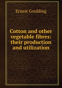 Cotton and other vegetable fibres: their production and utilization