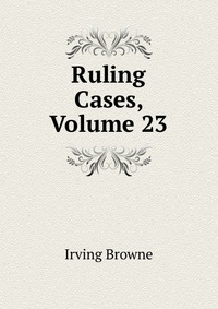 Ruling Cases, Volume 23