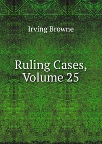 Ruling Cases, Volume 25