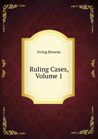 Ruling Cases, Volume 1