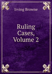 Ruling Cases, Volume 2