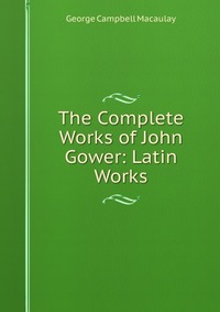 The Complete Works of John Gower: Latin Works