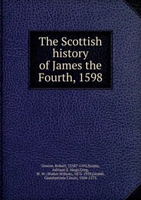 The Scottish history of James the Fourth, 1598