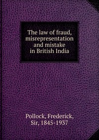 The law of fraud, misrepresentation and mistake in British India