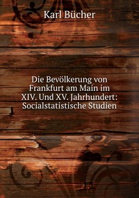 Die Bevolkerung von Frankfurt am Main im XIV. Und XV. Jahrhundert