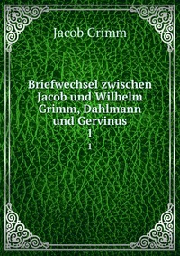 Briefwechsel zwischen Jacob und Wilhelm Grimm, Dahlmann und Gervinus