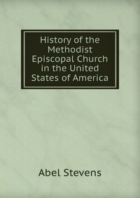 History of the Methodist Episcopal Church in the United States of America