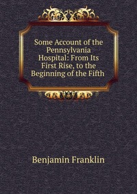 Some Account of the Pennsylvania Hospital