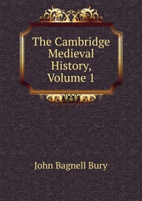 The Cambridge Medieval History, Volume 1