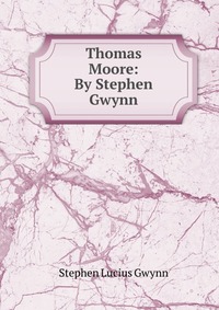 Thomas Moore: By Stephen Gwynn