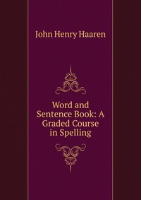 Word and Sentence Book: A Graded Course in Spelling