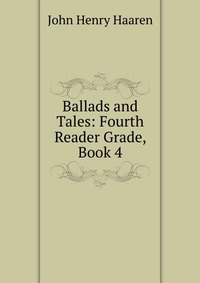 Ballads and Tales: Fourth Reader Grade, Book 4