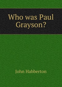 Who was Paul Grayson?