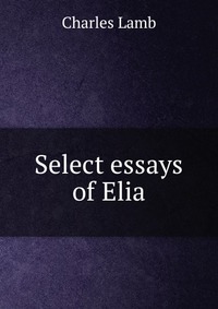 Select essays of Elia