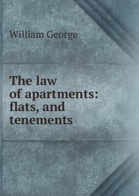 The law of apartments: flats, and tenements