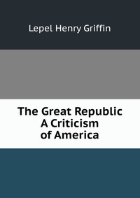 The Great Republic A Criticism of America