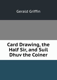 Card Drawing, the Half Sir, and Suil Dhuv the Coiner