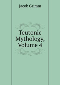 Teutonic Mythology, Volume 4