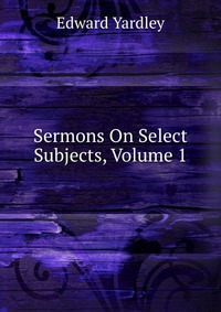 Sermons On Select Subjects, Volume 1