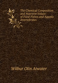 The Chemical Composition and Nutritive Values of Food-Fishes and Aquatic Invertebrates