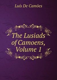 The Lusiads of Camoens, Volume 1