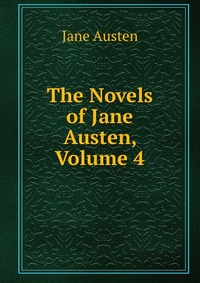 The Novels of Jane Austen, Volume 4