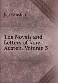 The Novels and Letters of Jane Austen, Volume 3