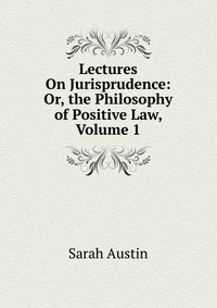 Lectures On Jurisprudence: Or, the Philosophy of Positive Law, Volume 1