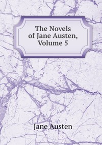 The Novels of Jane Austen, Volume 5