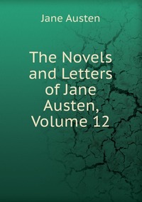 The Novels and Letters of Jane Austen, Volume 12