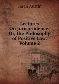 Lectures On Jurisprudence: Or, the Philosophy of Positive Law, Volume 2