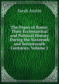 The Popes of Rome: Their Ecclesiastical and Political History During the Sixteenth and Seventeenth Centuries, Volume 2