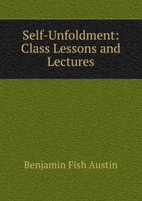 Self-Unfoldment: Class Lessons and Lectures