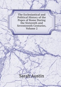 The Ecclesiastical and Political History of the Popes of Rome During the Sixteenth and Seventeenth Centuries, Volume 2